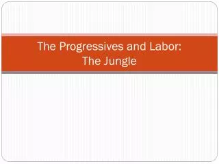 the progressives and labor the jungle