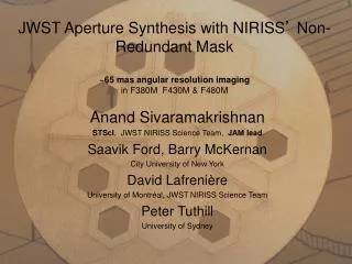 Anand Sivaramakrishnan STScI , JWST NIRISS Science Team, JAM lead Saavik Ford, Barry McKernan