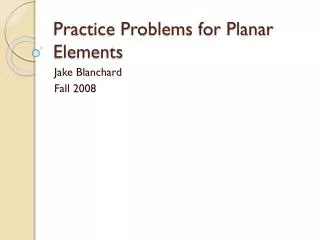 Practice Problems for Planar Elements