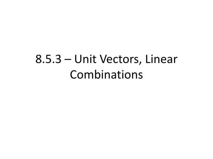 8 5 3 unit vectors linear combinations