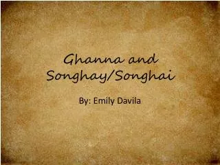 Ghanna and Songhay/ S onghai