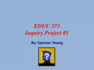 EDUC 373 Inquiry Project #1