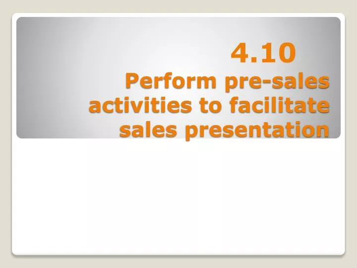 perform pre sales activities to facilitate sales presentation