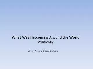 What Was Happening Around the World Politically