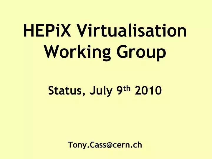 hepix virtualisation working group status july 9 th 2010 tony cass@cern ch