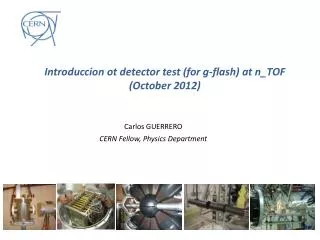 Introduccion ot detector test (for g-flash) at n_TOF (October 2012)