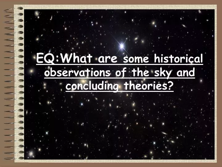 eq what are some historical observations of the sky and concluding theories