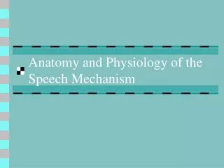Anatomy and Physiology of the Speech Mechanism