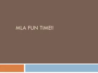 MLA Fun time!!