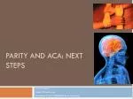 Parity and aca : next steps - slide 1