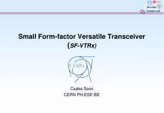 Small Form-factor Versatile Transceiver ( SF- VTRx )