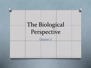 The Biological Perspective