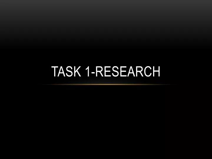 task 1 research