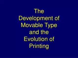 The Development of Movable Type and the Evolution of Printing