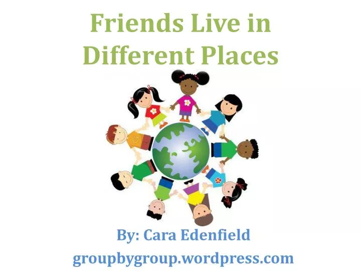 friends live in different places