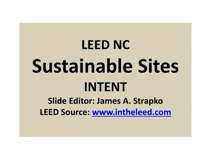leed nc sustainable sites intent slide editor james a strapko leed source www intheleed com