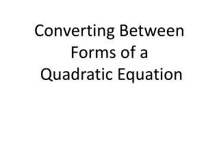 Converting Between F orms of a Quadratic E quation