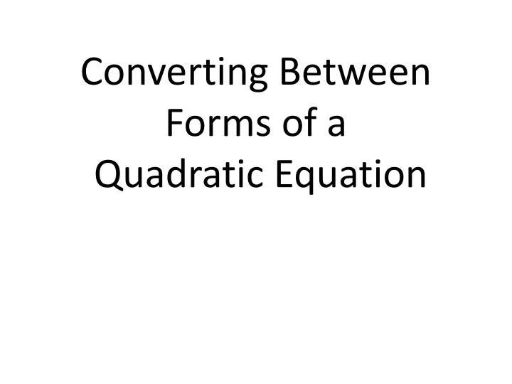 converting between f orms of a quadratic e quation