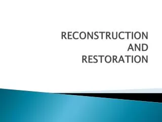 RECONSTRUCTION AND RESTORATION