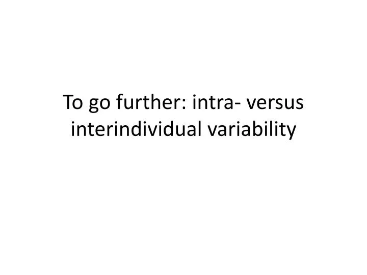 to go further intra versus interindividual variability