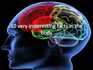 10 very insteresting facts in the body