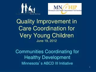 Quality Improvement in Care Coordination for Very Young Children June 19, 2012