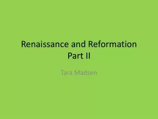 Renaissance and Reformation Part II