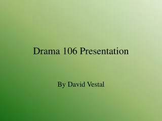 Drama 106 Presentation