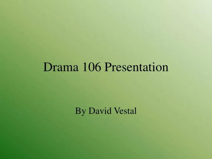 drama 106 presentation