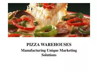 PIZZA WAREHOUSES Manufacturing Unique Marketing Solutions