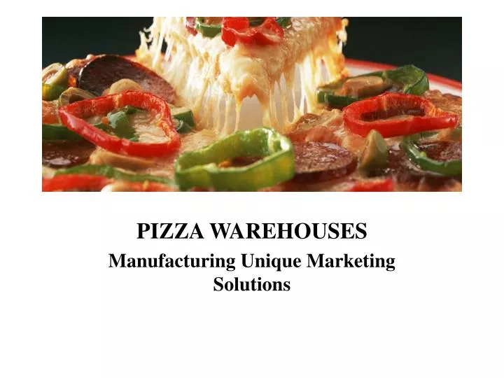 pizza warehouses manufacturing unique marketing solutions