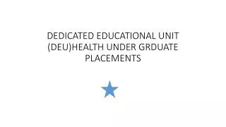 DEDICATED EDUCATIONAL UNIT (DEU)HEALTH UNDER GRDUATE PLACEMENTS