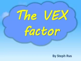 The VEX factor