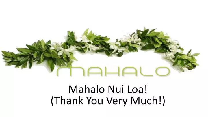 PPT - Mahalo Nui Loa! (Thank You Very Much!) PowerPoint Presentation ...