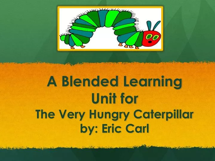 a blended learning unit for the very hungry caterpillar by eric carl