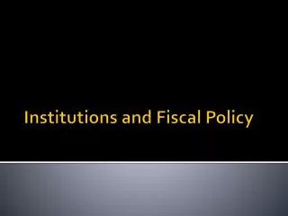 Institutions and Fiscal Policy
