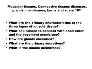 Muscular tissues, Connective tissues diseases, glands, membranes, burns and scars 10/1