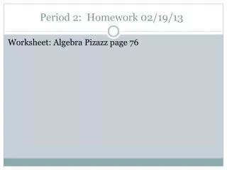 Period 2: Homework 02/19/13