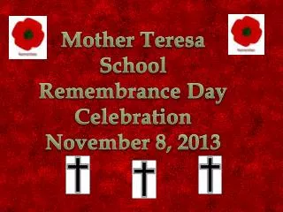Mother Teresa School Remembrance Day Celebration November 8, 2013