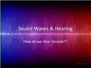 Sound Waves &amp; Hearing
