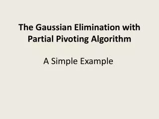 The Gaussian Elimination with Partial Pivoting Algorithm