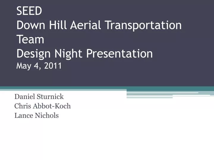 seed down hill aerial transportation team design night presentation may 4 2011