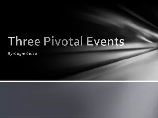 Three Pivotal Events