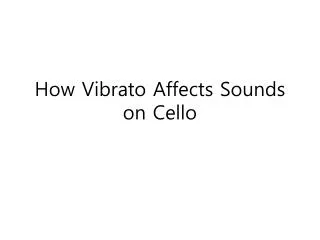 How Vibrato Affects Sounds on Cello