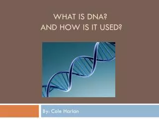 What is DNA? and how is it Used?