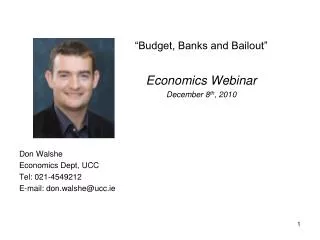 Don Walshe Economics Dept, UCC Tel: 021-4549212 E-mail: don.walshe@ucc.ie