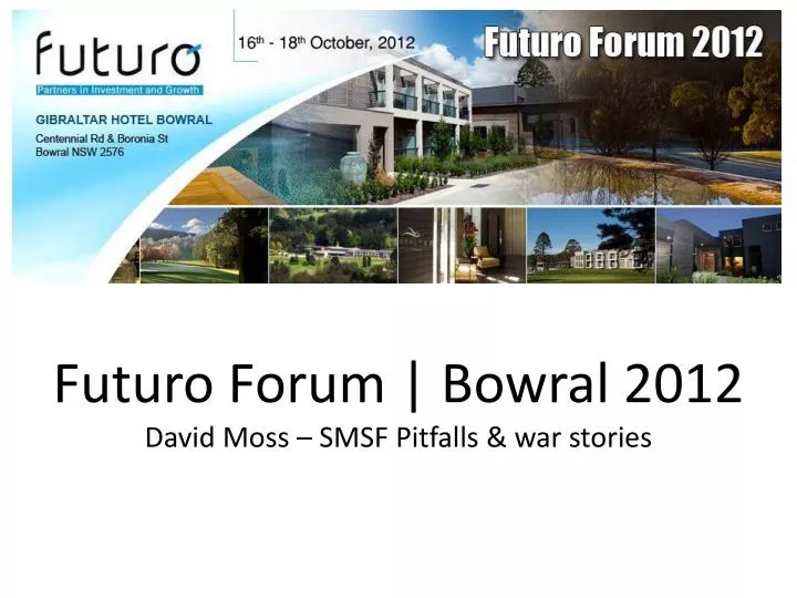futuro forum bowral 2012 david moss smsf pitfalls war stories