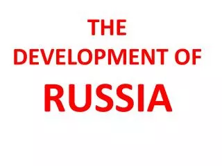 THE DEVELOPMENT OF RUSSIA