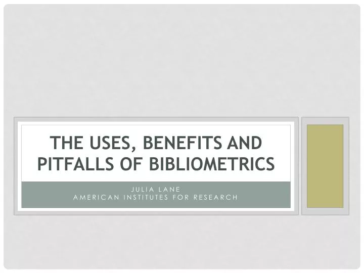 the uses benefits and pitfalls of bibliometrics