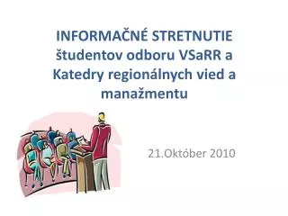 Informačné stretnutie študentov odboru VSaRR a Katedry regionálnych vied a manažmentu